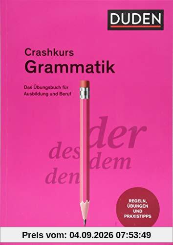 Crashkurs Grammatik: Ein Übungsbuch für Ausbildung und Beruf (Duden - Crashkurs)