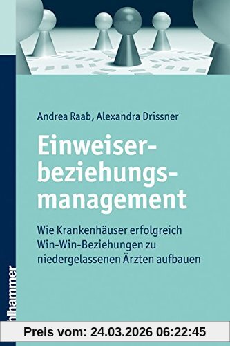 Einweiserbeziehungsmanagement  - Wie Krankenhäuser erfolgreich Win-win-Beziehungen zu niedergelassenen Ärzten aufbauen