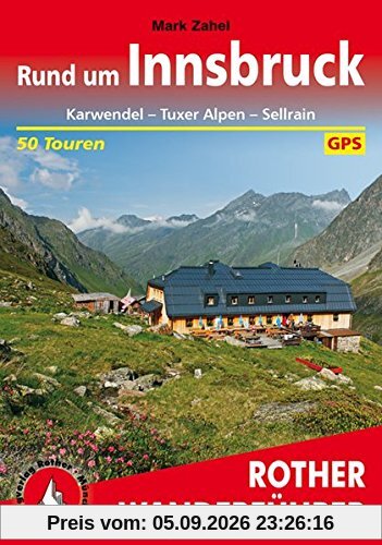 Rund um Innsbruck: Karwendel - Tuxer Alpen - Sellrain. 50 Touren. Mit GPS-Tracks. (Rother Wanderführer)