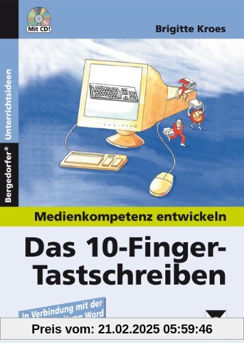 Medienkompetenz entwickeln. Das 10-Finger-Tastschreiben: In Verbindung mit der Textverarbeitung Word. Eine Unterrichtsre