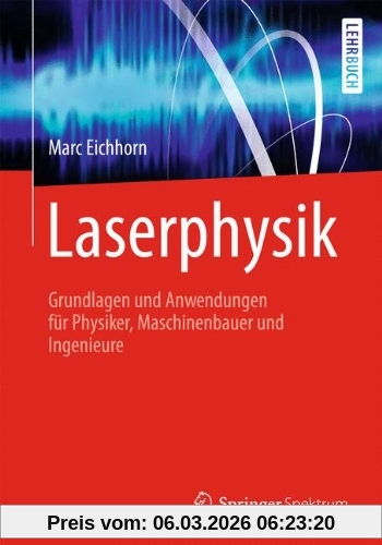 Marc Eichhorn Laserphysik, Grundlagen Und Anwendungen Für Physiker, Maschinenbauer Und Ingenieure