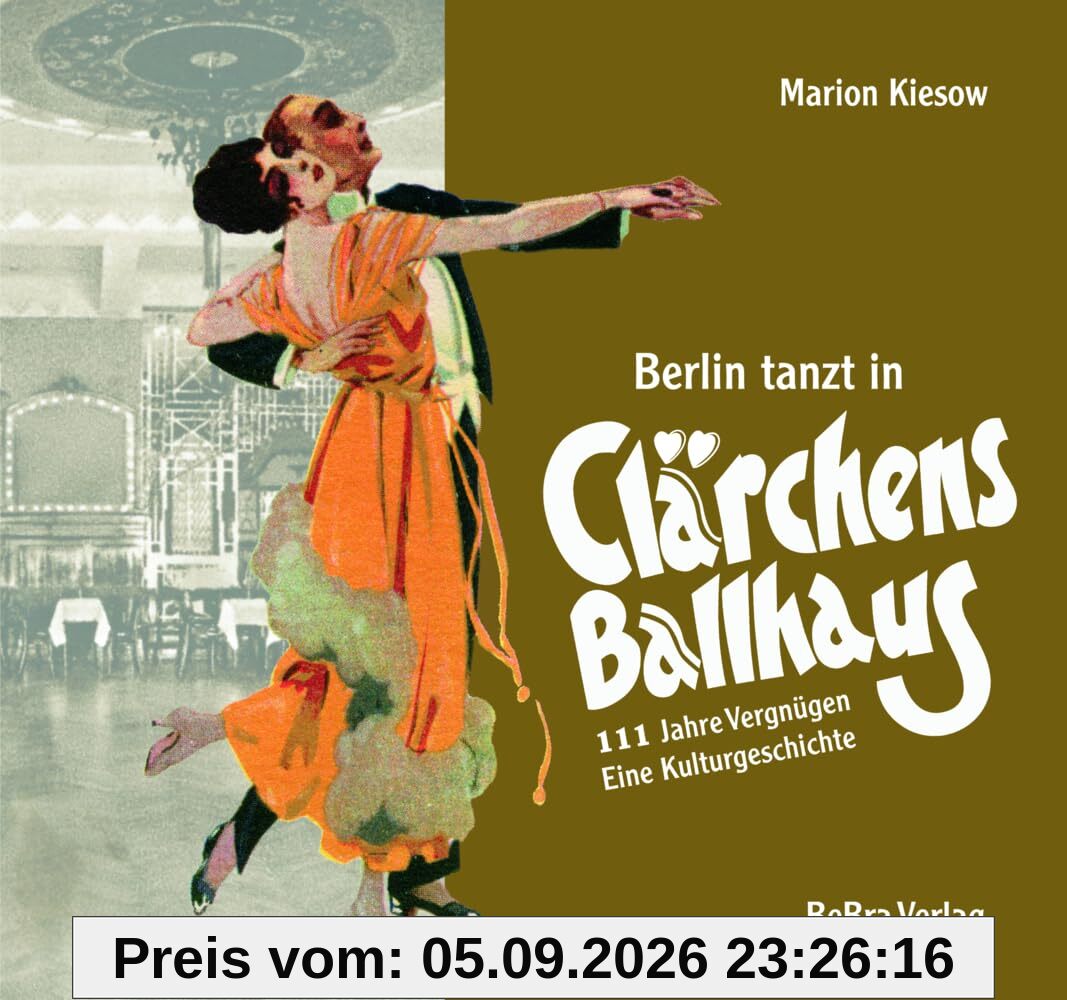 Berlin tanzt in Clärchens Ballhaus: 111 Jahre Vergnügen – eine Kulturgeschichte