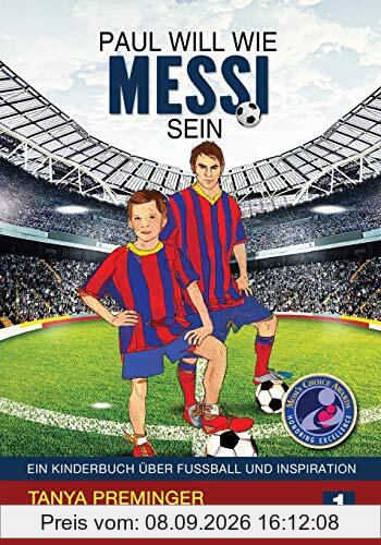 Paul will wie Messi sein: Ein Kinderbuch über Fussball und Inspiration