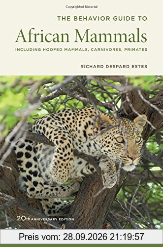 Behavior Guide to African Mammals: Including Hoofed Mammals, Carnivores, Primates, 20th Anniversary Edition