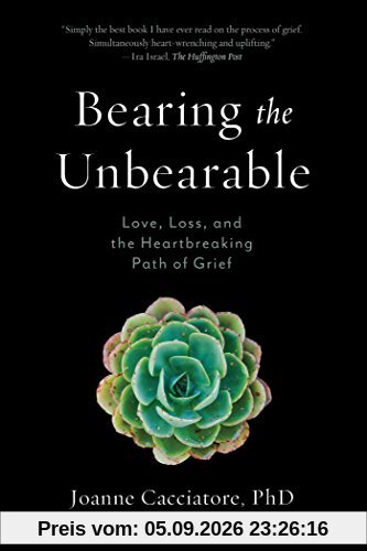 Bearing the Unbearable: Love, Loss, and the Heartbreaking Path of Grief