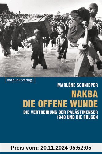 Nakba - die offene Wunde: Die Vertreibung der Palästinenser 1948 und ihr Folgen