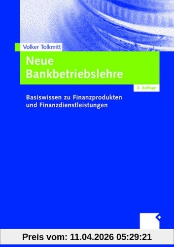 Neue Bankbetriebslehre: Basiswissen zu Finanzprodukten und Finanzdienstleistungen (German Edition)