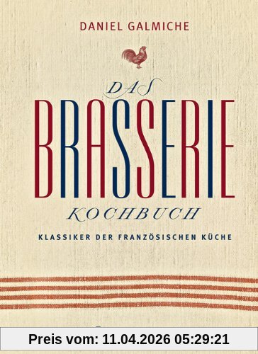 Das Brasserie-Kochbuch. Klassiker der französischen Küche