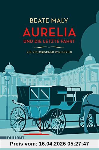 Aurelia und die letzte Fahrt: Ein historischer Wien-Krimi (Ein Fall für Aurelia von Kolowitz, Band 1)