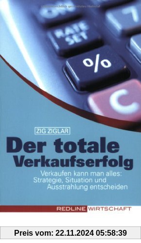 Der totale Verkaufserfolg (Colours of Business): Verkaufen kann man alles: Strategie, Situation und Ausstrahlung entsche