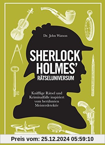 Sherlock Holmes' Rätseluniversum: Knifflige Rätsel und Gedankenspiele inspiriert von dem berühmten Meisterdetektiv