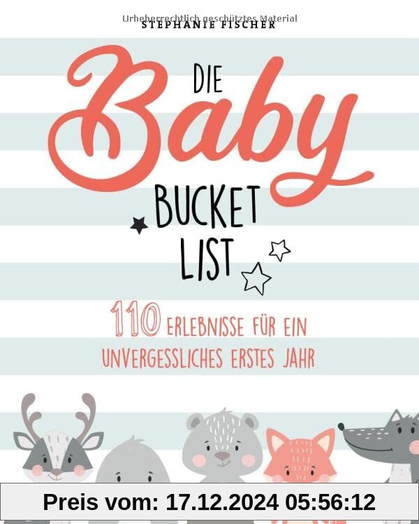 Die Baby Bucket List: 110 Erlebnisse für ein unvergessliches erstes Jahr: 100 Dinge, die man mit seinem Baby erlebt habe