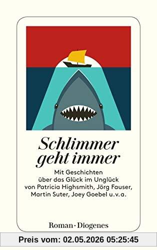 Schlimmer geht immer: Geschichten über das Glück im Unglück: Geschichten ber das Glck im Unglck (detebe)