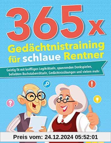 365 x Gedächtnistraining für schlaue Rentner: Geistig fit mit kniffligen Logikrätseln, spannenden Denkspielen, beliebten