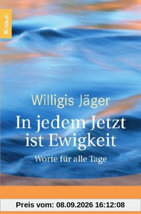 In jedem Jetzt ist Ewigkeit: Worte für alle Tage