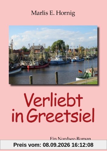 Verliebt in Greetsiel: Ein Nordsee-Roman
