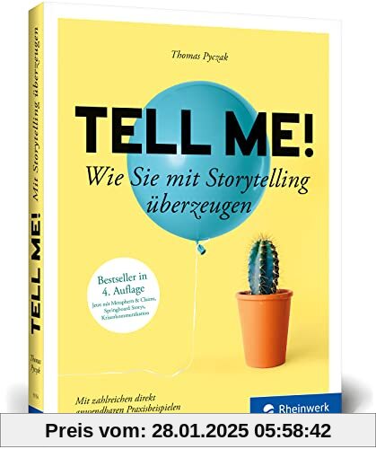 Tell me!: Wie Sie mit Storytelling überzeugen. Zahlreiche Praxisbeispiele für alle, die erfolgreich sein wollen in Beruf