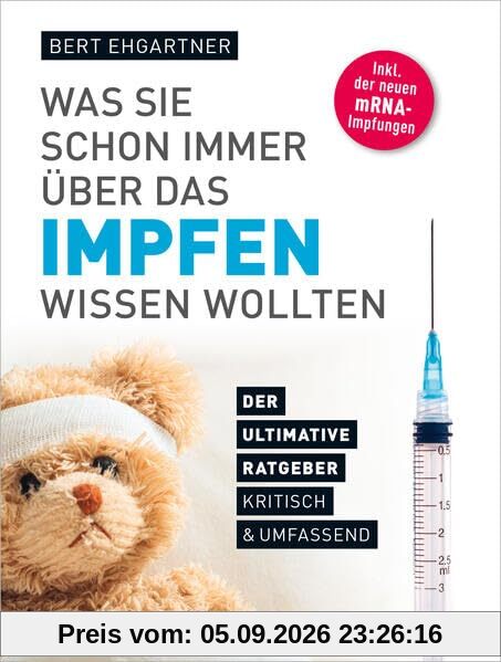 Was Sie schon immer über das Impfen wissen wollten: Der ultimative Ratgeber, kritisch & umfassend