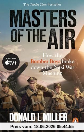 Miller, Donald L. Masters Of The Air, How The Bomber Boys Broke Down The Nazi War Machine