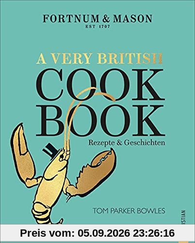 Fortnum & Mason: A Very British Cookbook: Rezepte & Geschichten
