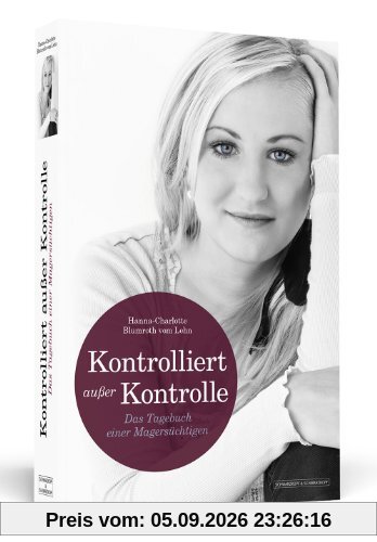 KONTROLLIERT AUSSER KONTROLLE: Das Tagebuch einer Magersüchtigen