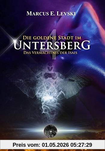 Die Goldene Stadt im Untersberg 4: Das Vermächtnis der Isais