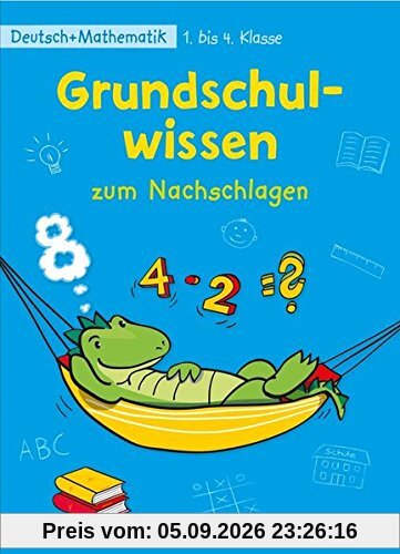 Grundschulwissen zum Nachschlagen: Deutsch + Mathematik 1. bis 4. Klasse