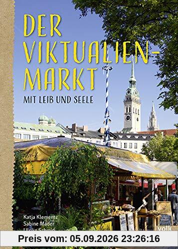 Der Viktualienmarkt: Mit Leib und Seele