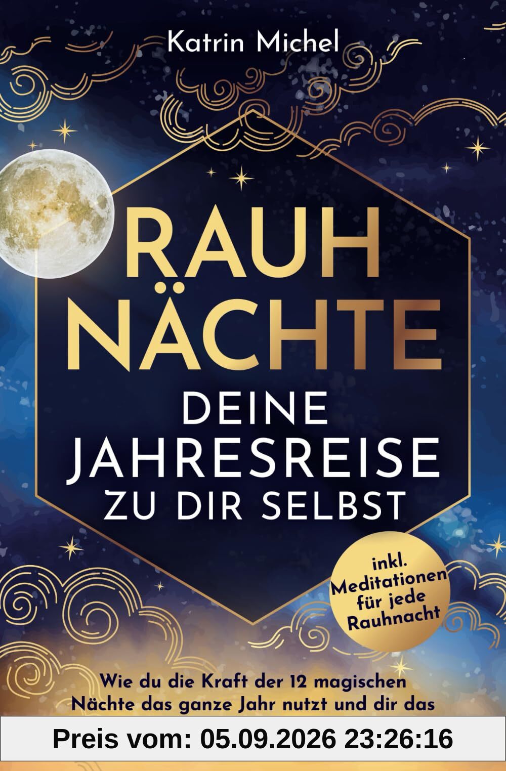 Rauhnächte - Deine Jahresreise zu dir selbst: Wie du die Kraft der 12 magischen Nächte das ganze Jahr nutzt und dir das Leben schenkst, von dem du träumst inkl. Meditationen für jede Rauhnacht