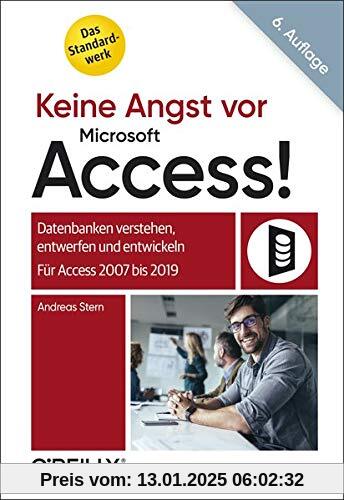 Keine Angst vor Microsoft Access!: Datenbanken verstehen, entwerfen und entwickeln -  Für Access 2007 bis 2019