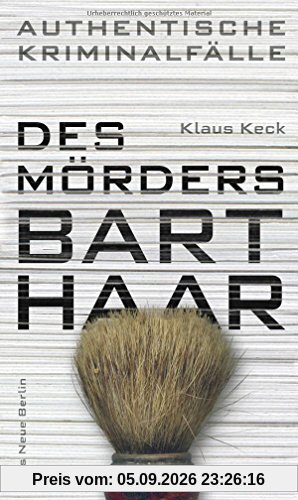 Des Mörders Barthaar - Authentische Kriminalfälle