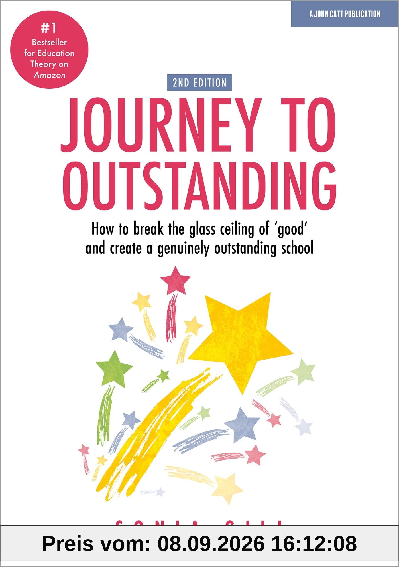 Journey to Outstanding (Second Edition): How to break the glass ceiling of 'good' and create a genuinely outstanding school
