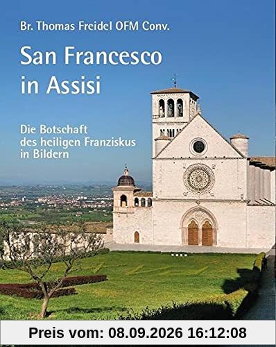 San Francesco in Assisi – Die Botschaft des heiligen Franziskus in Bildern