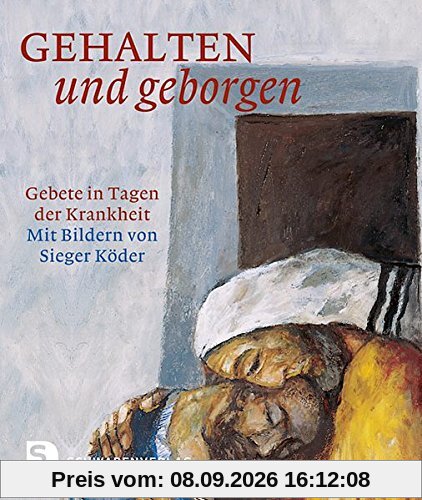 Gehalten und geborgen - Gebete in Tagen der Krankheit. Mit Bildern von Sieger Köder