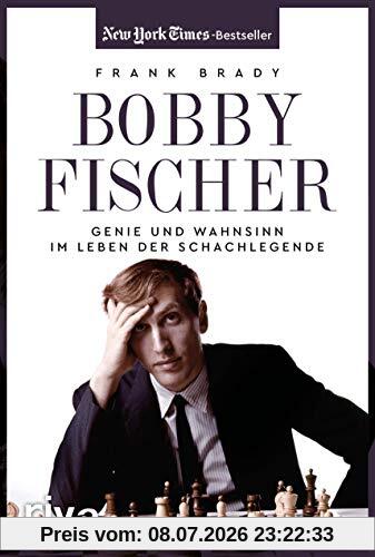 Frank Brady Bobby Fischer, Genie Und Wahnsinn Im Leben Der Schachlegende