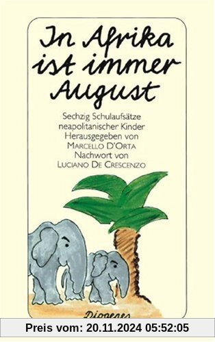 In Afrika ist immer August: Sechzig Schulaufsätze neapolitanischer Kinder