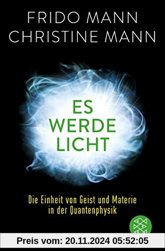 Es werde Licht: Die Einheit von Geist und Materie in der Quantenphysik