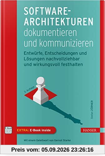 Software-Architekturen dokumentieren und kommunizieren: Entwürfe, Entscheidungen und Lösungen nachvollziehbar und wirkungsvoll festhalten