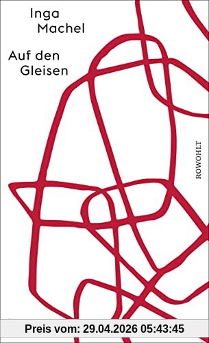 Auf den Gleisen: Roman | Eine Topographie des Traumas und der Trauer. Ein tiefes, ein bewegendes Buch. Dirk von Lowtzow