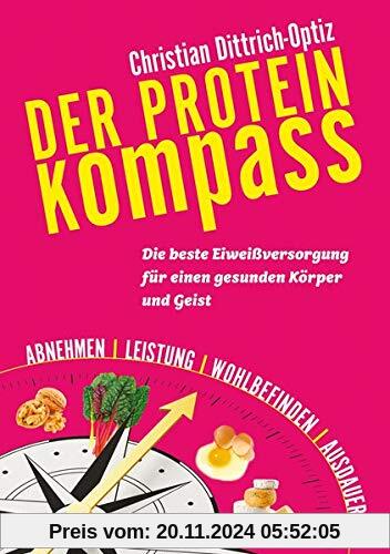 Der Protein Kompass: Die beste Eiweißversorgung  für einen gesunden Körper und Geist