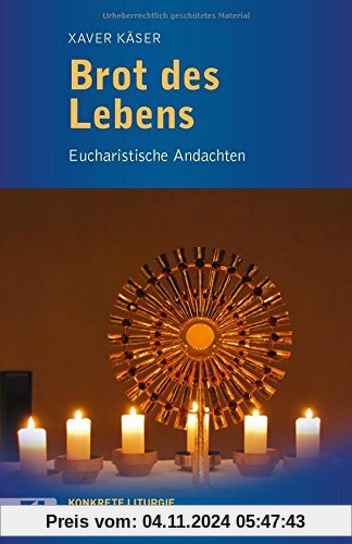 Brot des Lebens: Eucharistische Andachten (Konkrete Liturgie)