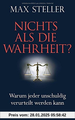 Nichts als die Wahrheit?: Warum jeder unschuldig verurteilt werden kann