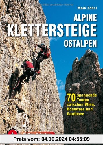 Alpine Klettersteige Ostalpen: 70 spannende Touren zwischen Wien, Bodensee und Gardasee