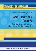 ' Wer bist du, Gott?': Eine Unterrichtseinheit zur Gottesfrage für die Klassen 3 - 6