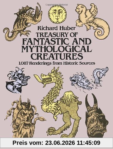 Richard Huber Treasury Of Fantastic And Mythological Creatures, 1, 087 Renderings From Historic Sources (Dover Pictorial Archives)