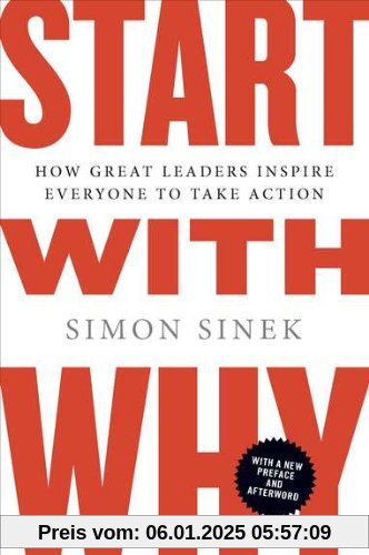 Start with Why: How Great Leaders Inspire Everyone to Take Action