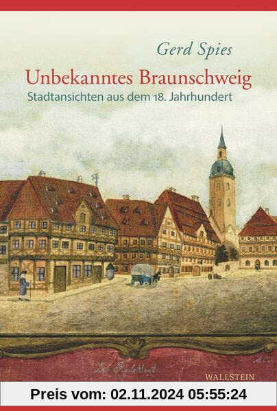 Unbekanntes Braunschweig: Stadtansichten aus dem 18. Jahrhundert (Braunschweiger Werkstücke)