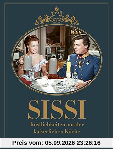 Sissi: Köstlichkeiten aus der kaiserlichen Küche