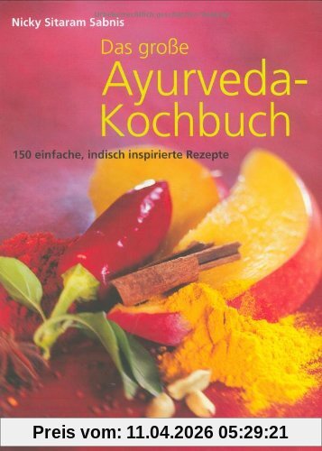 Das große Ayurveda-Kochbuch: 150 einfache, indisch inspirierte Rezepte