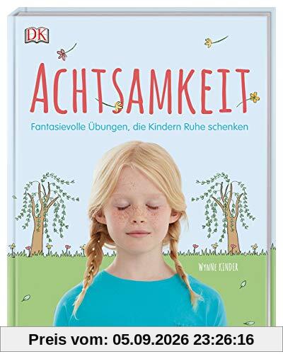 Achtsamkeit: Fantasievolle Übungen, die Kindern Ruhe schenken